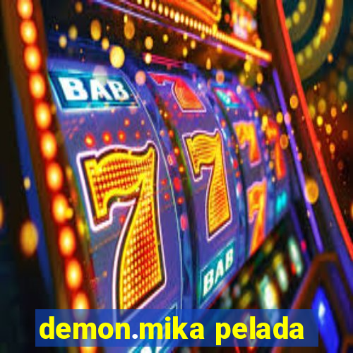 demon.mika pelada